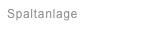 Spaltanlage