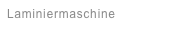 Laminiermaschine