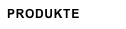 PRODUKTE